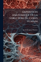 Exposition Anatomique De La Structure Du Corps Humain, Volume 3 1246352834 Book Cover
