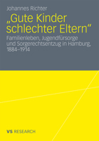 Gute Kinder Schlechter Eltern: Familienleben, Jugendfursorge Und Sorgerechtsentzug in Hamburg, 1884-1914 3531176250 Book Cover