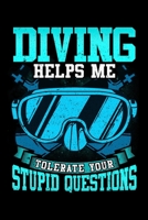 Diving Helps Me Tolerate Your Stupid Questions: Diving Logbook for Scuba Divers 1079837396 Book Cover