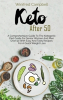 Keto After 50: A Comprehensive Guide To The Ketogenic Diet Guide For Senior Women And Men Over 50 With Easy And Tasty Recipes For A Quick Weight Loss 1802528911 Book Cover