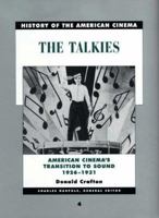 The Talkies: American Cinema's Transition to Sound, 1926-1931 (History of the American Cinema, #4) 0520221281 Book Cover