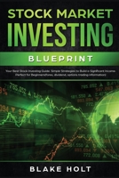 Stock Market Investing Blueprint: Your Best Stock Investing Guide: Simple Strategies To Build a Significant Income: Perfect For Beginners 1801789967 Book Cover