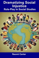 Dramatizing Social Injustice: Role-Play in Social Studies B0CFDGCB9T Book Cover