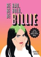 Be Bad, Be Bold, Be Billie: Live Life the Billie Eilish Way 0063055279 Book Cover
