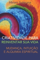 CRIATIVIDADE PARA REINVENTAR SUA VIDA: Mudança, intuição e alquimia espiritual (Portuguese Edition) B0DX6ZFRR2 Book Cover