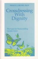 Crossdressing With Dignity: The Case For Transcending Gender Lines 0962676268 Book Cover