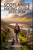 SCOTLAND’S HIKING GUIDE 2025 - 2026: Top Trails, Hidden Routes And Scenic Treks For Every Skill Level. B0FHQLRR91 Book Cover