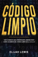 CÓDIGO LIMPIO: Guía completa para principiantes Aprende todo sobre los reinos del código limpio de la A a la Z(Libro En Español/Spanish version) (Spanish Edition) B087SFZ57N Book Cover