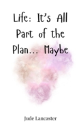 Life: It's All Part of the Plan... Maybe 1805664980 Book Cover