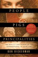 People, Pigs, and Principalities: The Reality and Power of the Supernatural in Your Life 1621365301 Book Cover