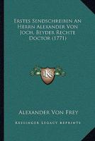Erstes Sendschreiben An Herrn Alexander Von Joch, Beyder Rechte Doctor (1771) 1166045285 Book Cover
