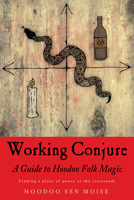 Working Conjure: A Guide to Hoodoo Folk Magic 1578636272 Book Cover