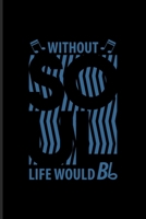 Without Soul Life Would Bb: Music Staff Paper Book For Musicians, Song Composer, Musical Instruments & Concert Fans 6x9 100 pages 1708482504 Book Cover