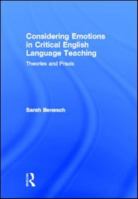 Considering Emotions in Critical English Language Teaching: Theories and Praxis 0415882044 Book Cover