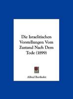 Die Israelitischen Vorstellungen Vom Zustand Nach Dem Tode (1899) 1168295904 Book Cover