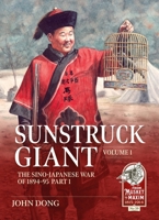 Sunstruck Giant Volume 1: The Sino-Japanese War of 1894-95 (From Musket to Maxim) 1804518158 Book Cover