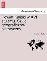 Powiat Kaliski w XVI stuleciu. Szkic geograficzno-historyczny. 1241439249 Book Cover