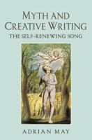 Myth and Creative Writing: The Self-Renewing Song 1408204649 Book Cover