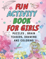 Fun Activity Book for Girls: puzzles, Brain Teasers, drawing and coloring pages 4- 12 Ages B088B8MF6J Book Cover