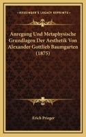 Anregung Und Metaphysische Grundlagen Der Aesthetik Von Alexander Gottlieb Baumgarten (1875) 1160040885 Book Cover