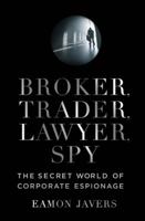 Broker, Trader, Lawyer, Spy: The Secret World of Corporate Espionage 0061697214 Book Cover
