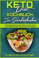 Keto-Di�t-Kochbuch Zur Gewichtsabnahme: Die Komplette Anleitung Zum Kochen Gesunder Und Einfacher Mahlzeiten Nach Supereinfachen Keto-Rezepten (Keto Diet Cookbook for Weight Loss) 1802970614 Book Cover