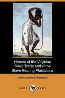 Horrors of the Virginian Slave Trade and of the Slave-Rearing Plantations 1409985717 Book Cover