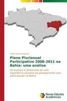 Plano Plurianual Participativo 2008-2011 na Bahia: uma análise: Os avanços e obstáculos de uma experiência pioneira de planejamento com participação na Bahia 3639680901 Book Cover