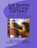 The Proper RULES for FASTING!: (The Complete Instruction Manual for True Repentance!) 1541390660 Book Cover
