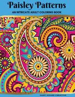 Paisley Patterns Coloring Book: An Intricate Adult Coloring Book 1534986847 Book Cover