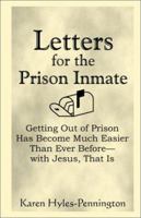 Letters for the Prison Inmate: Getting Out of Prison Has Become Much Easier Than Ever Before - With Jesus That Is 1930580304 Book Cover