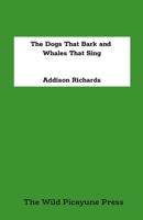 The Dogs That Bark and The Whales That Sing 130056637X Book Cover