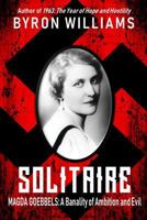 Solitaire: Magda Goebbels: A Banality of Ambition and Evil 172717495X Book Cover