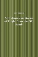 Afro American Stories of Fright from the Old South 1312125373 Book Cover