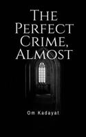 The Perfect Crime, Almost B0DRNT1WYF Book Cover