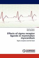 Effects of SIGMA Receptor Ligands in Mammalian Myocardium 384438233X Book Cover