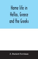 Home life in Hellas, Greece and the Greeks 9354006779 Book Cover
