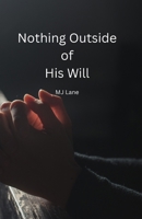 Nothing Outside of His Will B0H74BC658 Book Cover