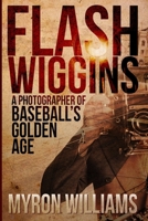 Flash Wiggins: A Photographer of Baseball's Golden Age1 1684544386 Book Cover