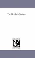 The Life of the Saviour 1016539932 Book Cover