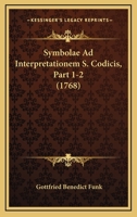 Symbolae Ad Interpretationem S. Codicis, Part 1-2 (1768) 1120719275 Book Cover