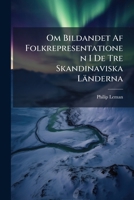 Om Bildandet Af Folkrepresentationen I De Tre Skandinaviska Länderna: (doctordissertation.)... 1272002993 Book Cover