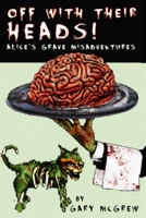 Off With Their Heads! Alice's Grave Misadventures: Expanded Edition B0BDLNK9GQ Book Cover