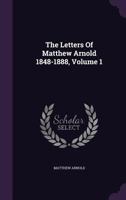 Letters of Matthew Arnold 1848-1888, Volume 1 1162743549 Book Cover