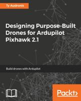 Designing Purpose-Built Drones for Ardupilot Pixhawk 2.1: Build drones with Ardupilot 1786469162 Book Cover