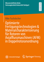 Optimierte Fertigungstechnologien & Materialcharakterisierung für Rotoren von Axialflussmaschinen (AFM) in Doppelrotoranordnung (Wissenschaftliche ... Universität Stuttgart) (German Edition) 3658474890 Book Cover