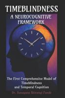 Timeblindness: A Neurocognitive Framework: The First Comprehensive Model of Timeblindness and Temporal Cognition (The Conscious Classroom Series) B0G43P91DD Book Cover
