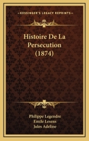 Histoire De La Persecution (1874) 1160110522 Book Cover