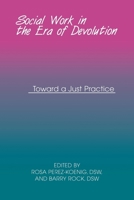 Social Work in the Era of Devolution: Toward a Just Practice 0823220818 Book Cover