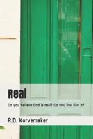 Real: Do you believe God is real? Do you live like it? 1729469396 Book Cover